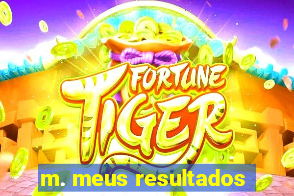 m. meus resultados